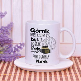 Kubek z nadrukiem- "Górnik musi czujny być..."