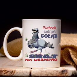 Kubek "Bądź jak gołąb, sraj na wszystko"