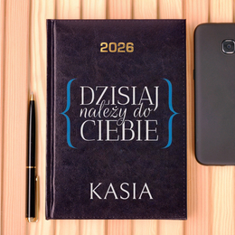 Kalendarz z nadrukiem- Dzisiaj należy do Ciebie