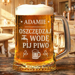 Kufel z grawerem- "oszczędzaj wodę, pij piwo" + imię
